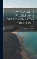 New Zealand Rulers and Statesmen From 1840 to 1897 1019204079 Book Cover