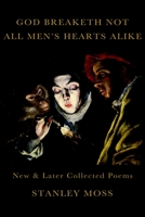 God Breaketh Not All Men's Hearts Alike: New & Later Collected Poems 1609803450 Book Cover