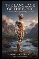 THE LANGUAGE OF THE BODY: A Journey Through the Physical Self (Spirituality - Philosophy - Psychology - Self Help) B0G2YGPXFK Book Cover
