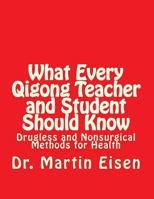 What Every Qigong Teacher and Student Should Know: Drugless and Nonsurgical Methods for Health 1544254105 Book Cover