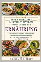 SUPER EINFACHES MULTIPLES MYELOM UND DIE ROLLE DER ERNÄHRUNG: Ein einfacher Leitfaden für natürliche, entzündungshemmende Rezepte für Kraft, Immunsystem und tägliche Heilung (German Edition) B0H7PJ85S9 Book Cover