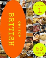 Oh! Top 50 British Recipes Volume 1: A Must-have British Cookbook for Everyone B096VBPSND Book Cover