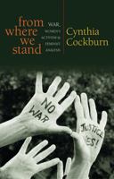 From Where We Stand: War, Women's Activism and Feminist Analysis 1842778218 Book Cover