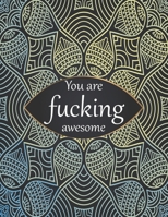 You are fucking awesome: 50+ Swear Words to Color Your Anger Away: Release Your Anger: Stress Relief Curse Words Coloring Book for Adults. A Motivating Swear Word Coloring Book for Adults 1677744111 Book Cover