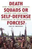 Death Squads or Self-Defense Forces?: How Paramilitary Groups Emerge and Challenge Democracy in Latin America 0807859699 Book Cover