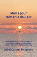 Mains pour calmer la douleur: Inspiré et basé sur des techniques de massage, de chiromassage, d'ostéopathie, de kinésiologie éducative et de médecine traditionnelle chinoise. (French Edition) B0F3TRDW2P Book Cover