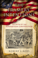 The Framers' Intentions: The Myth of the Nonpartisan Constitution 0268105499 Book Cover