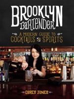 Brooklyn Bartender: A Modern Guide to Cocktails and Spirits 0316390259 Book Cover