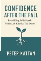 Confidence After the Fall: Rebuilding Self-Worth When Life Knocks You Down B0FWJB67ZK Book Cover