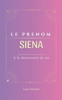 Le prénom Siena: dictionnaire des symboles |Sienna| psychogénéalogie | ORIGINE |signification | ETYMOLOGIE | Symbolique | transgénérationnel livre | (French Edition) B0DQH3BXW8 Book Cover