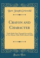 Crayon and Character: Truth Made Clear through Eye and Ear 3842481020 Book Cover