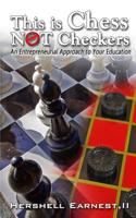 This is Chess NOT Checkers: An Entrepreneurial Approach To Your Education 1978460791 Book Cover