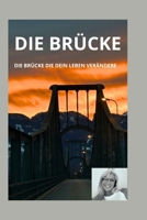 Die Brücke: Die Brücke, die dein Leben verändert“ (German Edition) B0FLVC2CW3 Book Cover