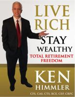 Live Rich Stay Wealthy - Total Retirement Freedom: Don't work your entire life for money, learn how to get money to work for you for TOTAL FINANCIAL FREEDOM 0692674926 Book Cover