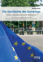 Die Geschichte des Eurokorps: 25 Jahre im Leben eines der populärsten Militärbündnisse 3838211278 Book Cover