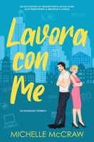 Lavora con Me : Un Romance in Ufficio Da Nemici Ad Amanti 196137367X Book Cover