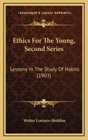Ethics For The Young, Second Series: Lessons In The Study Of Habits 143709886X Book Cover