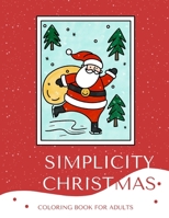 Simplicity Christmas Coloring Book for Adults and Teens: 50 Relaxing Designs to Celebrate the Season: Large Print, Simple, and Easy-to-Color Pages for ... and Mindfulness Coloring Book for Adults) B0CM9QGXP9 Book Cover