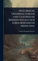 Historische Unterhaltungen und Geistreiche Anekdoten aus dem Leben BerÃ1/4hmter Menschen. (German Edition) 1024896080 Book Cover
