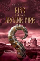 Rise of the Arcane Fire 1442468033 Book Cover