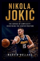 NIKOLA JOKIĆ: THE GENIUS OF SIMPLICITY–REDEFINING THE CENTER POSITION B0H6Y2VXS7 Book Cover