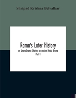 Rama'S Later History; Or, Uttara-Drama Charita; An Ancient Hindu Drama. Critically Edited In The Original Sanskrit And Prakrit With An Introd. And ... Etc. Part 1: Introduction And Translation 9354187463 Book Cover