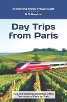 Day Trips from Paris: Fun and Varied Destinations Within Two Hours of Paris by Train (Starting-Point Travel Guides) B0DY1NDWHQ Book Cover