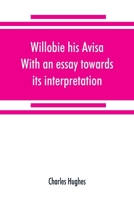 Willobie his Avisa: With an Essay Towards its Interpretation 101656290X Book Cover