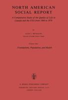 North American Social Report: A Comparative Study of the Quality of Life in Canada and the USA from 1964 to 1974.Vol. 1: Foundations, Population and Health 9027710589 Book Cover