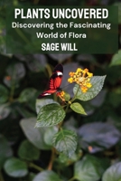 Plants Uncovered: Discovering the Fascinating World of Flora B0DS44XV5R Book Cover
