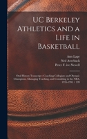 UC Berkeley Athletics and a Life in Basketball: Oral History Transcript: Coaching Collegiate and Olympic Champions, Managing Teaching, and Consulting in the NBA, 1935-1995 / 199 1019892048 Book Cover