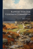 Rapport Von Der Geheimen Commission... 1277093865 Book Cover