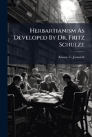 Herbartianism As Developed By Dr. Fritz Schulze 124889863X Book Cover