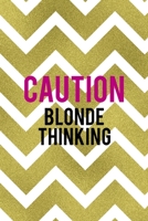 Caution Blonde Thinking: Notebook Journal Composition Blank Lined Diary Notepad 120 Pages Paperback Golden Zigzag 1712346636 Book Cover