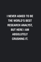 I Never Asked To Be The World's Best Research Analyst: Blank Lined Journal Notebook, Funny Journals, Gift For Research Analyst 1678626686 Book Cover