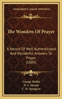 The Wonders Of Prayer: A Record Of Well Authenticated And Wonderful Answers To Prayer (1885) 1437323863 Book Cover