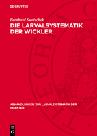 Die Larvalsystematik Der Wickler: (Tortricidae Und Carposinidae) 3112779223 Book Cover
