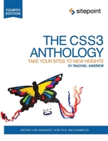 The CSS3 Anthology: Take Your Sites To New Heights, 4th Edition (The CSS Anthology) 0987153021 Book Cover
