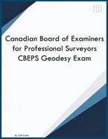 Canadian Board of Examiners for Professional Surveyors CBEPS Geodesy Exam B0H941Z5DB Book Cover