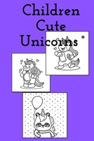 Children Cute Unicorns: Coloring Book 4-6-8 B094L7FDHY Book Cover