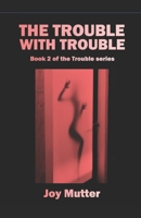 The Trouble With Trouble B0875XQPRH Book Cover