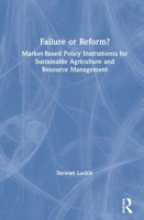 Failure or Reform?: Market-Based Policy Instruments for Sustainable Agriculture and Resource Management 1138223387 Book Cover
