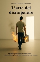 L’Arte del Disimparare: Non devi diventare migliore. Devi solo ricordare chi eri prima che ti insegnassero tutto. (Italian Edition) B0FGPG65SL Book Cover