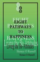8 Eight Pathways to Happiness: Living the Be-Attitudes: Eight Pathways is a personal devotional guide which may also be used for communal Bible Studies. 1475070640 Book Cover