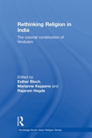 Rethinking Religion in India: The Colonial Construction of Hinduism. Edited by Esther Bloch, Marianne Keppens and Rajaram Hegde 0415500028 Book Cover