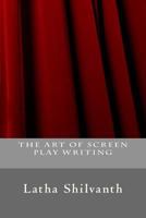 The Art of Screen Play Writing 1985743078 Book Cover