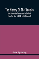 The History Of The Troubles And Memorable Transactions In Scotland, From The Year 1624 To 1645 (Volume I) 9354445101 Book Cover