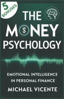 THE MONEY PSYCHOLOGY: Emotional Intelligence in Personal Finance B0DT7B95DN Book Cover