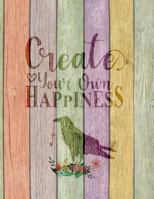 Create Your Own Happiness: Large Dot Grid Notebook 1728944635 Book Cover