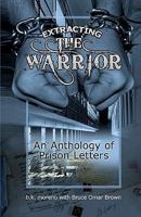 Extracting the Warrior: An Anthology of Prison Letters 1448635780 Book Cover